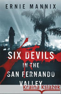 Six Devils In The San Fernando Valley Mannix, Ernie 9780991406708 Opus Coast Publishing - książka