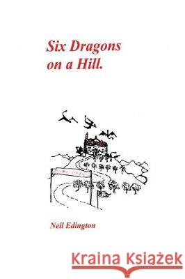 Six Dragons on a Hill Neil Edington 9781548791964 Createspace Independent Publishing Platform - książka