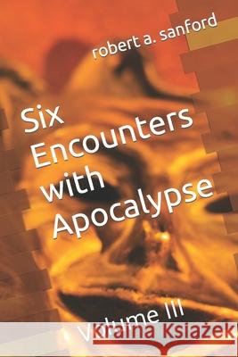 Six Encounters with Apocalypse: Volume III Bery Sanford, Robert A Sanford 9798474001807 Independently Published - książka