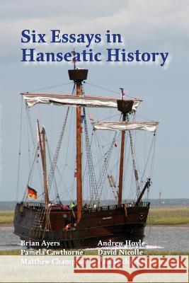 Six Essays in Hanseatic History Paul Richards Brian Ayers Pamela Cawthorne 9781909796331 Poppyland Publishing - książka