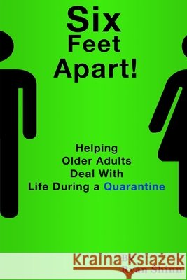 Six Feet Apart!: Helping Older Adults Deal with Life During a Quarantine Shinn, Ryan 9798678898432 Independently Published - książka