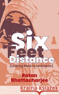 Six Feet Distance: Looking Back to Lockdown Bhattacharjee, Ratan 9781665526746 Authorhouse - książka