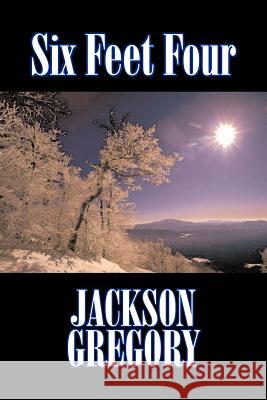 Six Feet Four by Jackson Gregory, Fiction, Westerns, Historical Jackson Gregory 9781603121224 Aegypan - książka