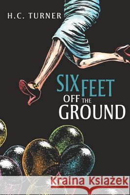 Six Feet Off the Ground Hc Turner 9781477129203 Xlibris Corporation - książka