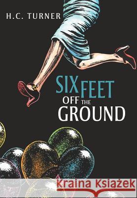 Six Feet Off the Ground Hc Turner 9781477129210 Xlibris Corporation - książka