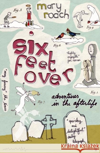 Six Feet Over: Adventures in the Afterlife Mary Roach 9781847670809 Canongate Books - książka