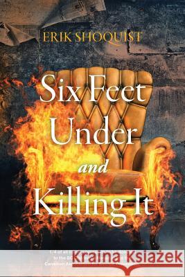 Six Feet Under and Killing It Erik Shoquist 9781773027005 Erik Shoquist - książka