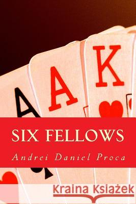 Six Fellows: A Story of Friendship and Survival Andrei Daniel Proca 9781505333114 Createspace - książka