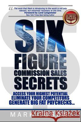 Six Figure Commission Sales Secrets: Access Your Highest Potential, Eliminate Your Competitors, and Generate Big, Fat Paychecks! Ken Christensen Mark Tosoni 9781984034199 Createspace Independent Publishing Platform - książka