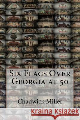 Six Flags Over Georgia at 50 Chadwick Miller 9781544994307 Createspace Independent Publishing Platform - książka