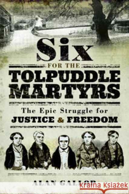 Six for the Tolpuddle Martyrs: The Epic Struggle for Justice and Freedom Alan Gallop 9781526712509 Pen & Sword Books - książka