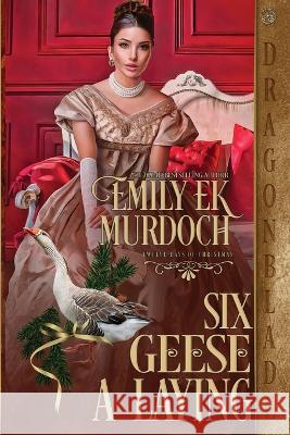 Six Geese a Laying Emily Ek Murdoch 9781958098837 Dragonblade Publishing, Inc. - książka