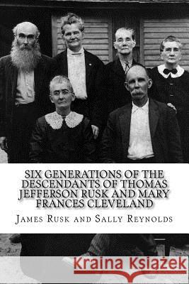 Six Generations of the Descendants of Thomas Jefferson Rusk and Mary Frances Cle Sally Reynolds James Rusk 9781727590142 Createspace Independent Publishing Platform - książka