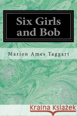 Six Girls and Bob Marion Ames Taggart Marion Ames Taggart 9781533320711 Createspace Independent Publishing Platform - książka