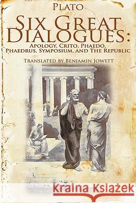 Six Great Dialogues: Apology, Crito, Phaedo, Phaedrus, Symposium, the Republic Plato 9781607963073 WWW.Bnpublishing.com - książka
