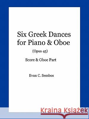 Six Greek Dances for Piano & Oboe (Opus 45) Evangelos C. Sembos 9780557701131 Lulu.com - książka