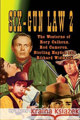 SIX-GUN LAW Volume 2: The Westerns of Rory Calhoun, Rod Cameron, Sterling Hayden and Richard Widmark Atkinson, Barry 9781936168842 Midnight Marquee Press, Inc. - książka