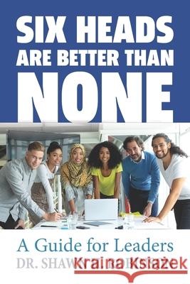 Six Heads are Better than None: A Guide for Leaders Shawn H. Robinson 9781707286959 Independently Published - książka