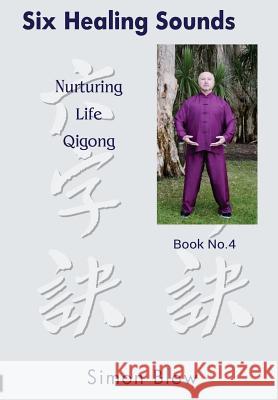 Six Healing Sounds: Nurturing Life Qigong Mr Simon Blow 9780987341747 Genuine Wisdom Centre - książka