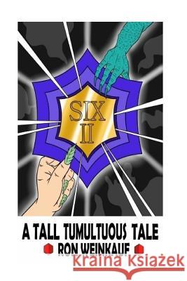 Six II: A Tall Tumultuous Tale Mr Ron Weinkauf 9781976513978 Createspace Independent Publishing Platform - książka
