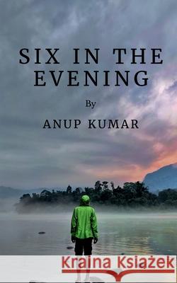 Six in the evening Anup Kumar   9781649514547 Notion Press - książka