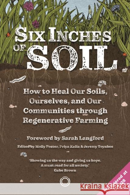 Six Inches of Soil: How to Heal Our Soils, Ourselves and Our Communities Through Regenerative Farming  9781917159005 5M Books Ltd - książka