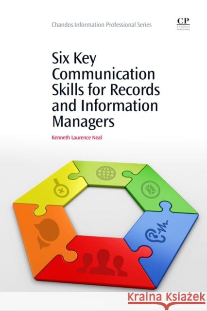 Six Key Communication Skills for Records and Information Managers Kenneth Neal 9781843347828 Elsevier Science & Technology - książka