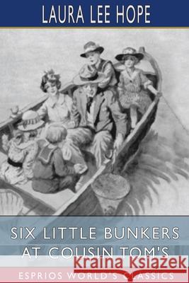 Six Little Bunkers at Cousin Tom's (Esprios Classics): Illustrated Hope, Laura Lee 9781006716348 Blurb - książka