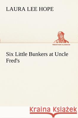 Six Little Bunkers at Uncle Fred's Laura Lee Hope 9783849170554 Tredition Gmbh - książka