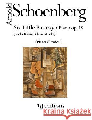Six Little Pieces for Piano Op. 19: Sechs Kleine Klavierstucke Arnold Schoenberg Marco D 9781530021116 Createspace Independent Publishing Platform - książka