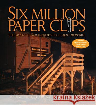 Six Million Paper Clips: The Making of a Children's Holocaust Memorial Peter W. Schroeder Dagmar Schroeder-Hildebrand 9781580131766 Kar-Ben Publishing - książka