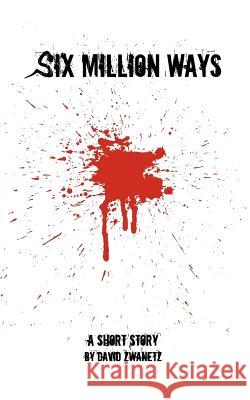 Six Million Ways David Zwanetz 9781480251113 Createspace - książka