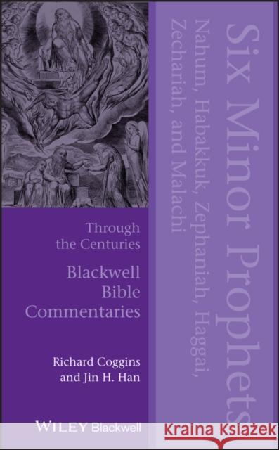 Six Minor Prophets Through the Centuries: Nahum, Habakkuk, Zephaniah, Haggai, Zechariah, and Malachi Coggins, Richard J. 9781405176750 Wiley-Blackwell - książka