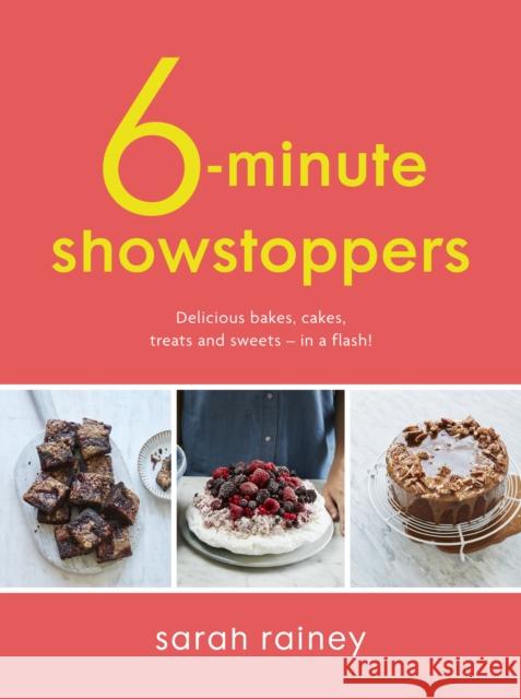 Six-Minute Showstoppers: Delicious bakes, cakes, treats and sweets – in a flash! Sarah Rainey 9780241379219 Penguin Books Ltd - książka