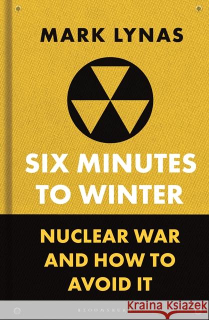 Six Minutes to Winter: Nuclear War and How to Avoid It Mark Lynas 9781399410519 Bloomsbury SIGMA - książka