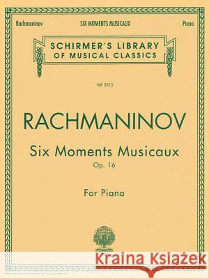 Six Moments Musicaux, Op. 16: Schirmer Library of Classics Volume 2013 Piano Solo Sergei Rachmaninoff Sergei Rachmaninoff 9780793543649 G. Schirmer - książka