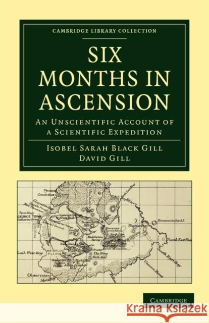 Six Months in Ascension: An Unscientific Account of a Scientific Expedition Gill, Isobel Sarah Black 9781108014281 Cambridge University Press - książka