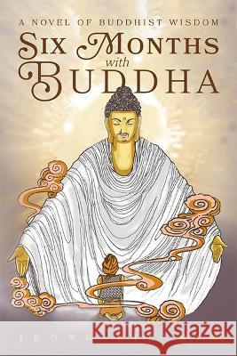 Six Months with Buddha: A Novel of Buddhist Wisdom Jeong-Bin Kim 9781645438731 Mascot Books - książka