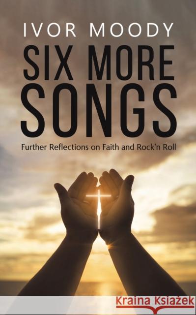 Six More Songs: Further Reflections on Faith and Rock'n Roll Ivor Moody 9781398459526 Austin Macauley Publishers - książka