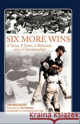 Six More Wins: A Team, A Town, A Rebound, and a Championship! Maggiore, Jim 9780692398784 Jim Maggiore - książka