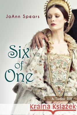 Six of One: A Tudor Riff Joann Spears 9781466324381 Createspace - książka