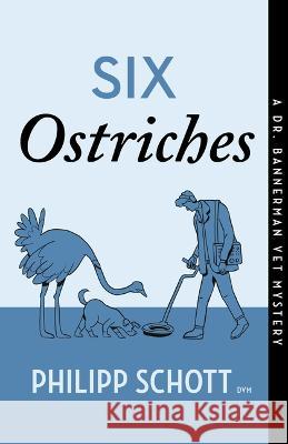 Six Ostriches: A Dr. Bannerman Vet Mystery Philipp Schott 9781770417250 ECW Press - książka
