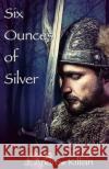 Six Ounces of Silver J. Andrew Killian 9781502871022 Createspace