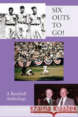 SIX OUTS TO GO! A Baseball Anthology Doug Schmidt 9781977229663 Outskirts Press - książka