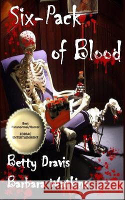 Six-Pack of Blood Betty Dravis Barbara Watkins 9781540784421 Createspace Independent Publishing Platform - książka