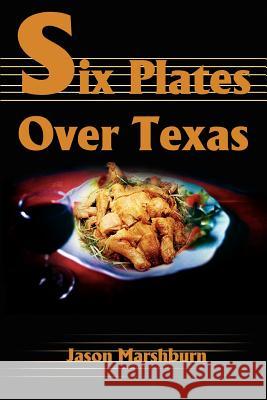 Six Plates Over Texas Jason M. Marshburn 9780595220403 Writers Club Press - książka
