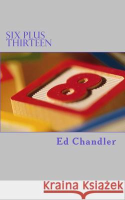 Six Plus Thirteen Ed Chandler 9781976523953 Createspace Independent Publishing Platform - książka