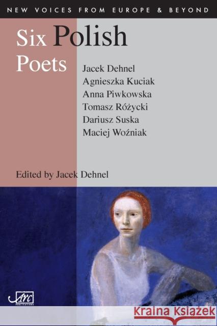 Six Polish Poets Jacek Dehnel Agnieszka Kuciak 9781904614500 ARC PUBLICATIONS - książka