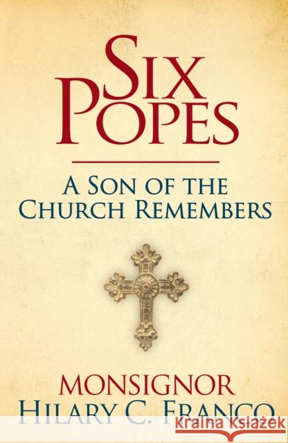 Six Popes: A Son of the Church Remembers Franco, Hilary C. 9781630061333 Humanix Books - książka