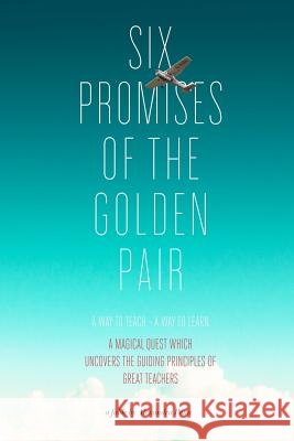 Six Promises of the Golden Pair: A Way to Teach - A Way to Learn Alexandra Marie Pen Dennis W. Williams 9781492852902 Createspace - książka
